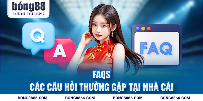 FAQs- Các câu hỏi nhà cái Bóng88 thường gặp